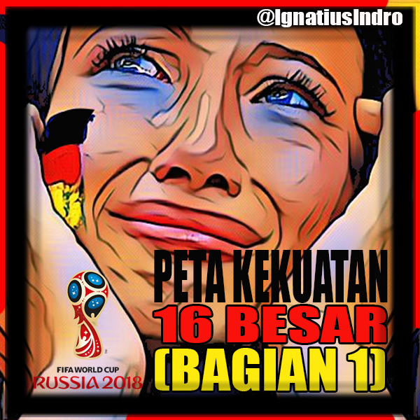 Melihat Peta Kekuatan Tim Yang Lolos Ke 16 Besar Piala Dunia (Bagian 1)